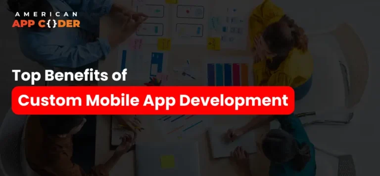 Top Benefits of Custom Mobile App Development